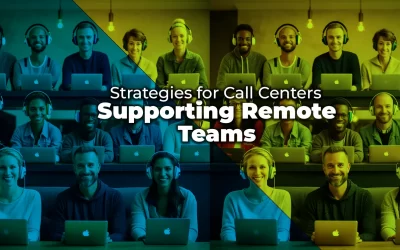 Supporting Remote Teams: Strategies for Call Center Success