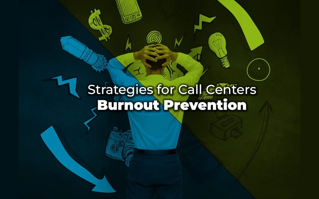 Nurturing a Healthy Work Environment: Strategies for Call Center Burnout Prevention